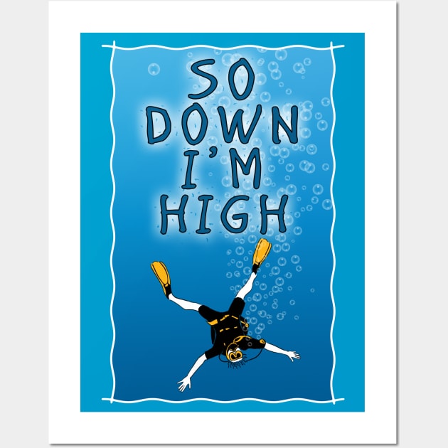 So Down I'm High - Scuba Diving Funny Wall Art by TMBTM